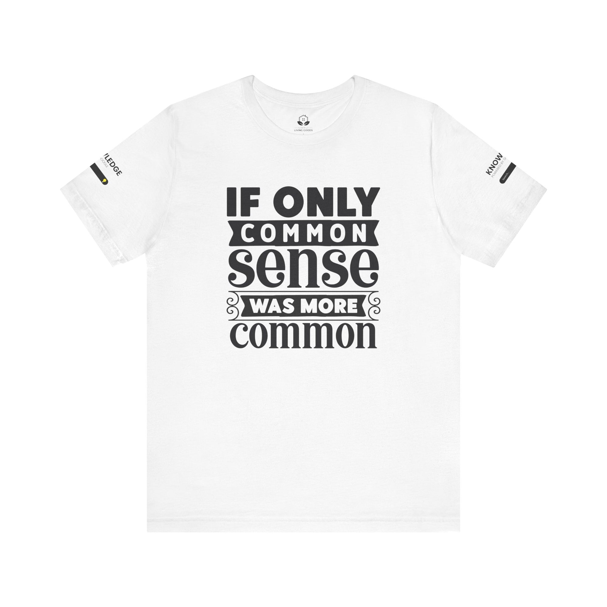 Unisex Jersey Tee with 'If Only Common Sense Was More Common' Quote - Perfect for Everyday Wear