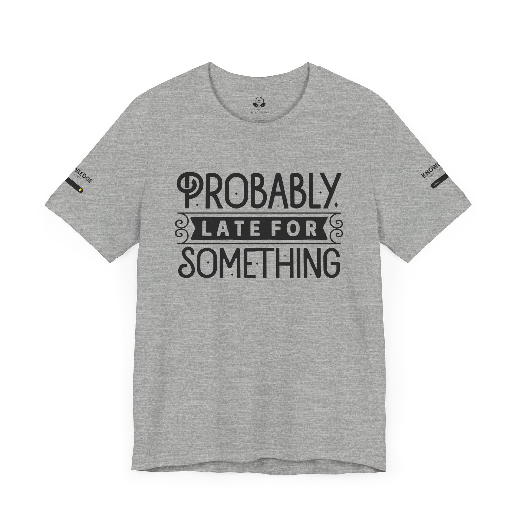 Unisex Jersey Tee with 'Probably Late for Something' Quote - Perfect for Everyday Wear