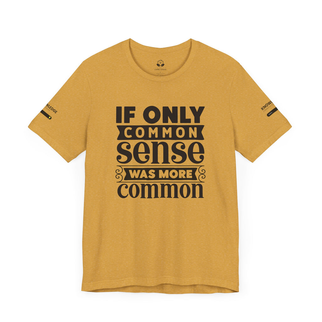 Unisex Jersey Tee with 'If Only Common Sense Was More Common' Quote - Perfect for Everyday Wear