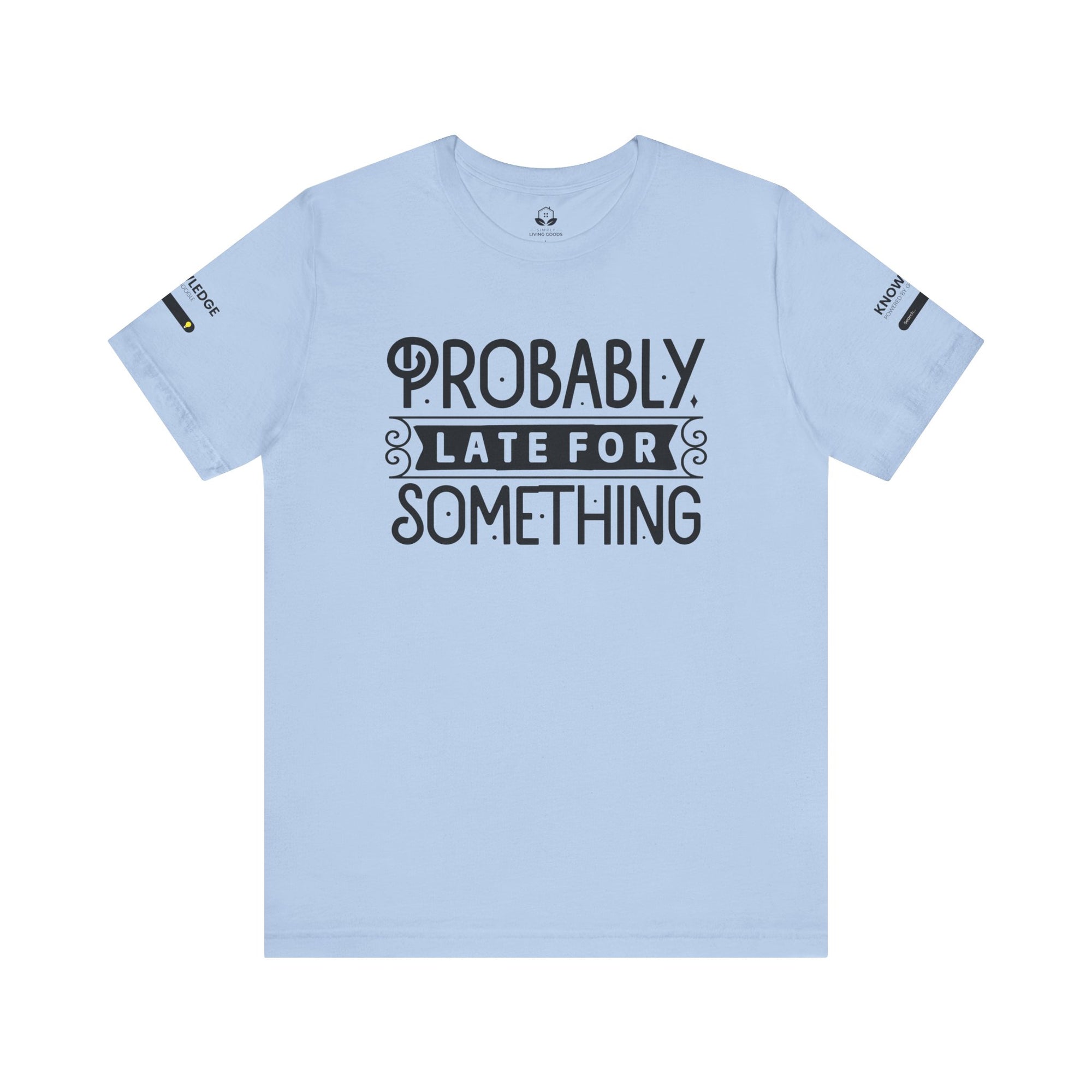 Unisex Jersey Tee with 'Probably Late for Something' Quote - Perfect for Everyday Wear