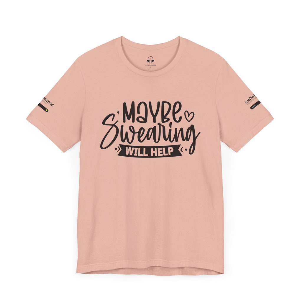 Unisex Jersey Tee with 'Maybe Swearing Will Help' Quote - Perfect for Everyday Wear