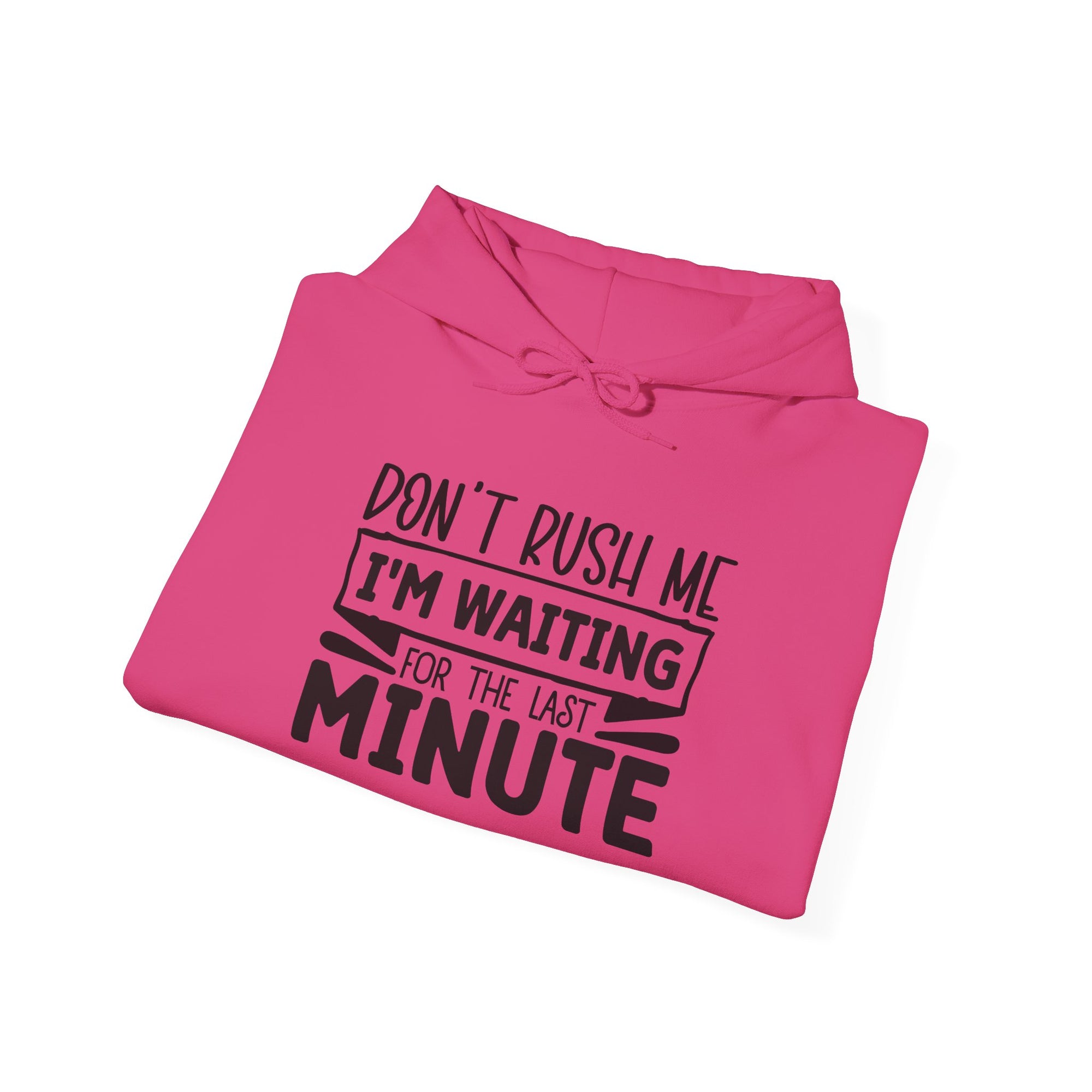 Don't Rush Me Hoodie - Unisex Heavy Blend Sweatshirt