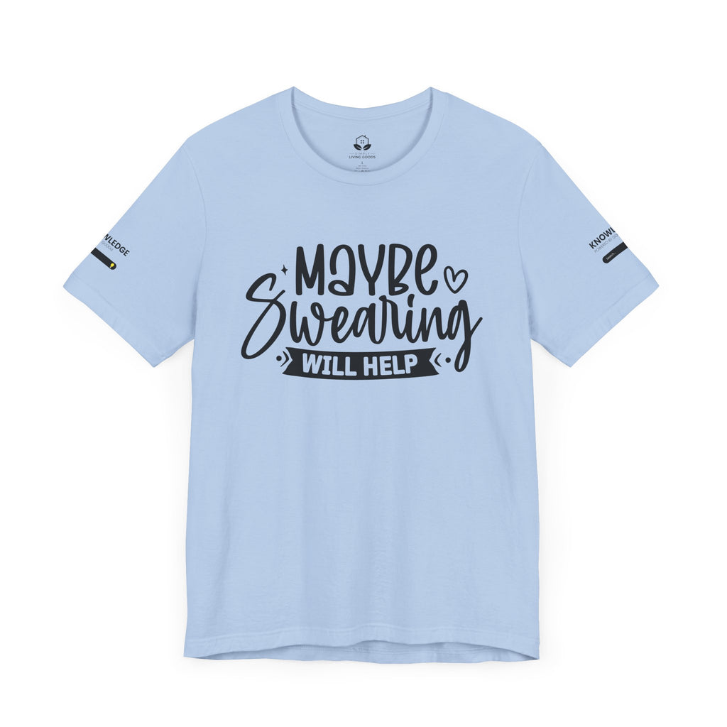 Unisex Jersey Tee with 'Maybe Swearing Will Help' Quote - Perfect for Everyday Wear