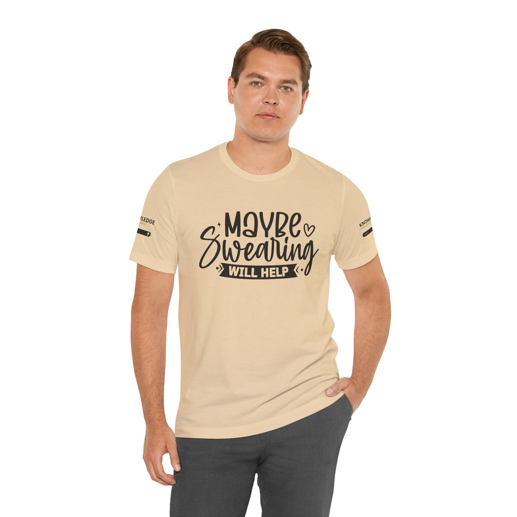Unisex Jersey Tee with 'Maybe Swearing Will Help' Quote - Perfect for Everyday Wear