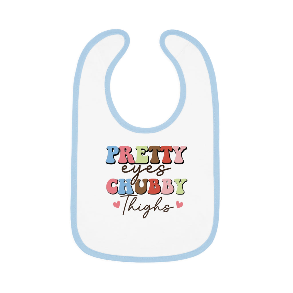 Pretty Eyes Chubby Thighs Baby Bib - Cute Contrast Trim Jersey Bib for Infants
