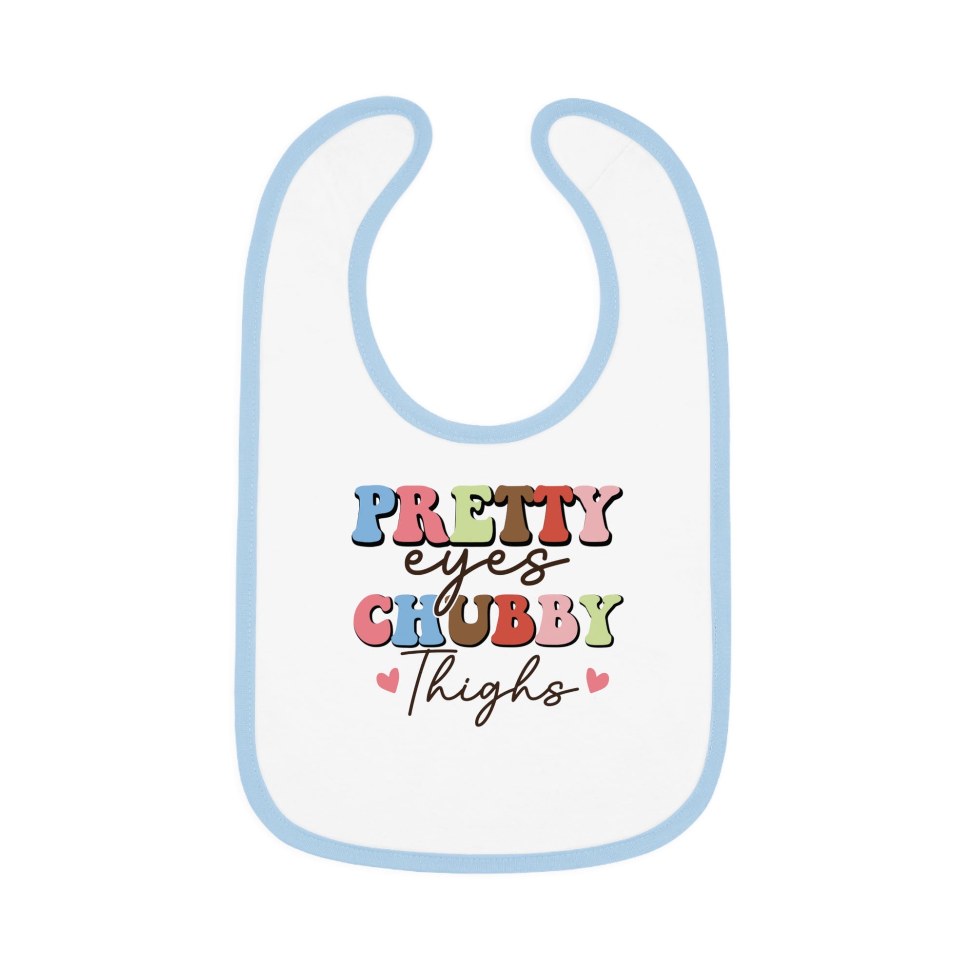 Pretty Eyes Chubby Thighs Baby Bib - Cute Contrast Trim Jersey Bib for Infants