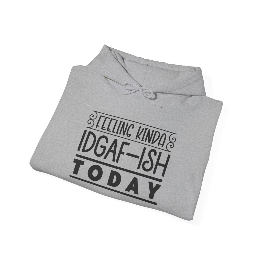 Feeling Kinda IDGAF Hoodie - Unisex Heavy Blend Sweatshirt