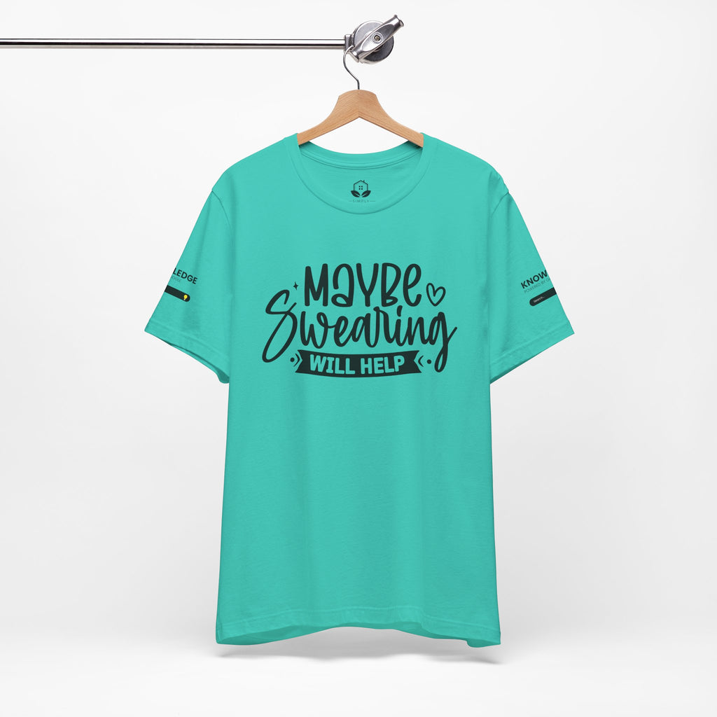 Unisex Jersey Tee with 'Maybe Swearing Will Help' Quote - Perfect for Everyday Wear