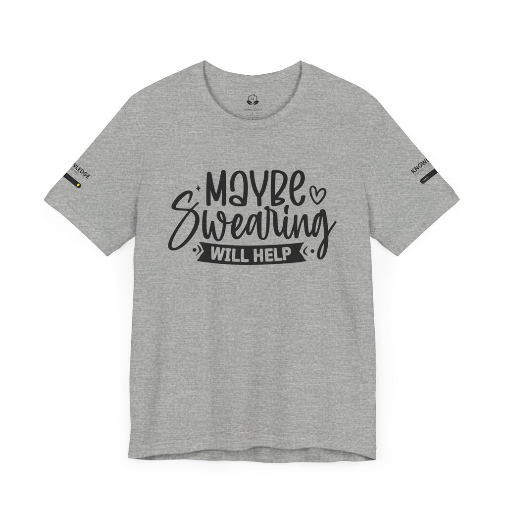 Unisex Jersey Tee with 'Maybe Swearing Will Help' Quote - Perfect for Everyday Wear