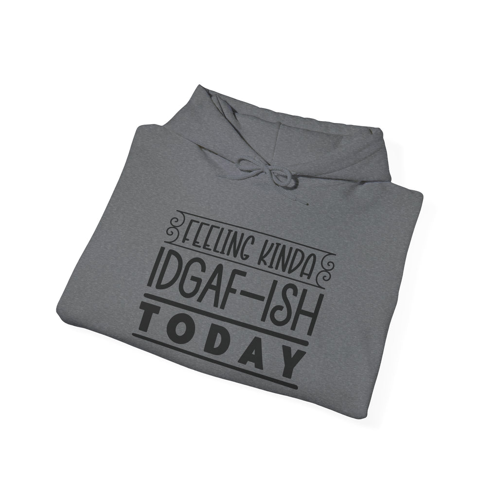 Feeling Kinda IDGAF Hoodie - Unisex Heavy Blend Sweatshirt