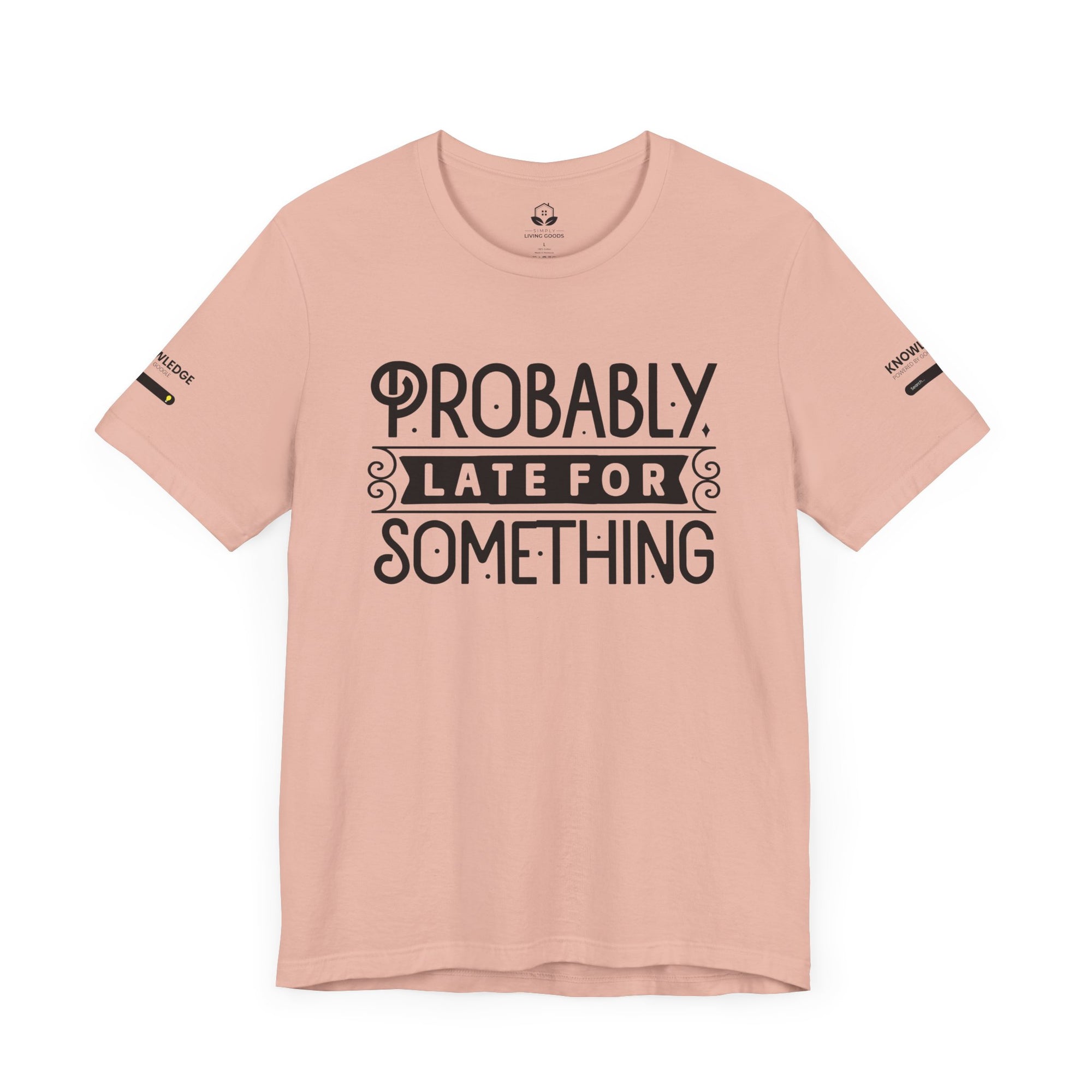 Unisex Jersey Tee with 'Probably Late for Something' Quote - Perfect for Everyday Wear