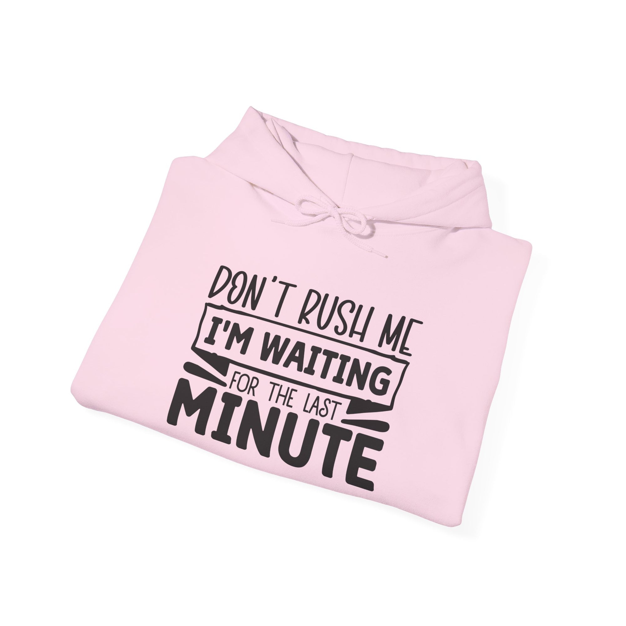 Don't Rush Me Hoodie - Unisex Heavy Blend Sweatshirt