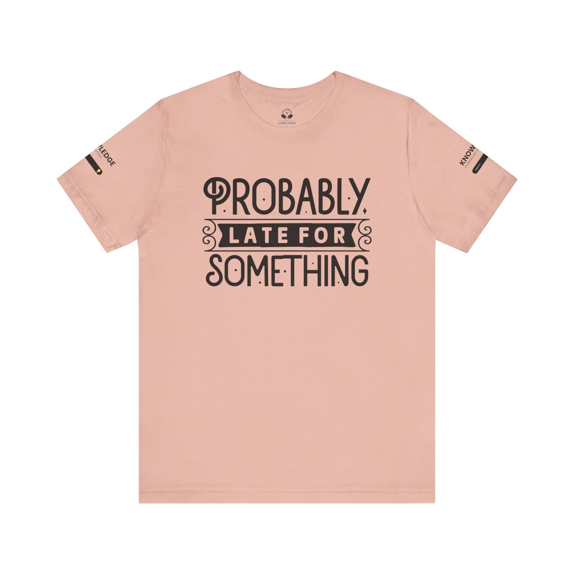 Unisex Jersey Tee with 'Probably Late for Something' Quote - Perfect for Everyday Wear