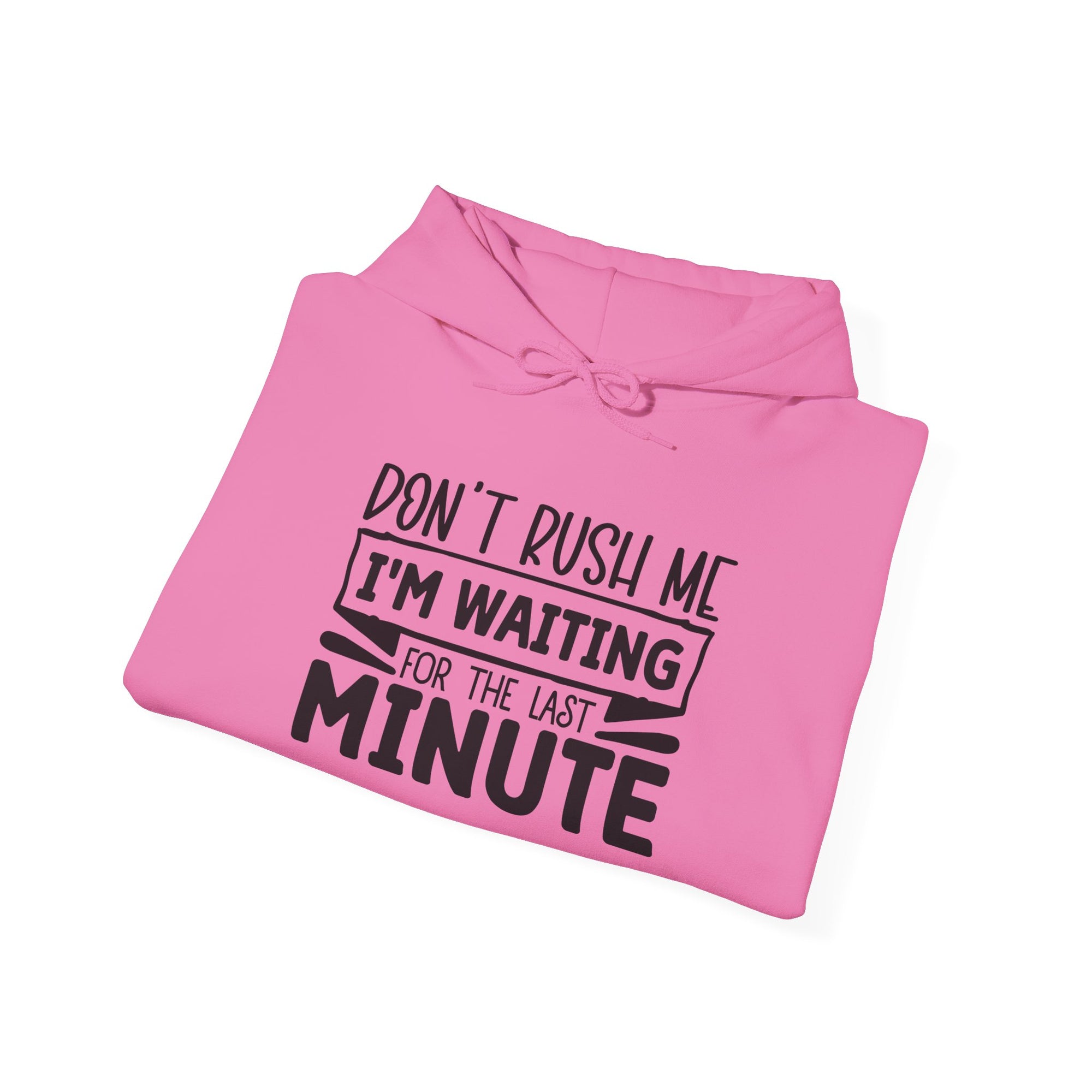 Don't Rush Me Hoodie - Unisex Heavy Blend Sweatshirt
