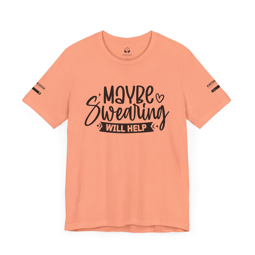 Unisex Jersey Tee with 'Maybe Swearing Will Help' Quote - Perfect for Everyday Wear