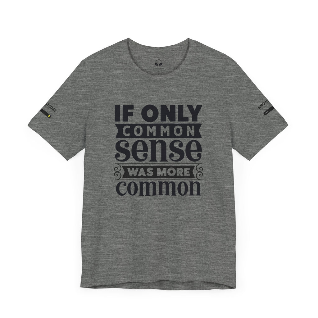 Unisex Jersey Tee with 'If Only Common Sense Was More Common' Quote - Perfect for Everyday Wear