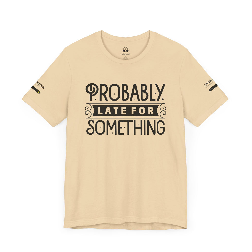 Unisex Jersey Tee with 'Probably Late for Something' Quote - Perfect for Everyday Wear