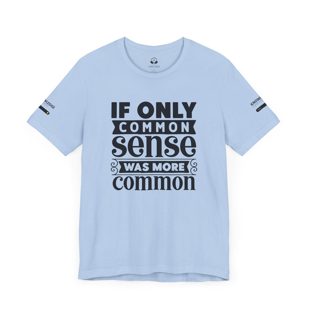 Unisex Jersey Tee with 'If Only Common Sense Was More Common' Quote - Perfect for Everyday Wear