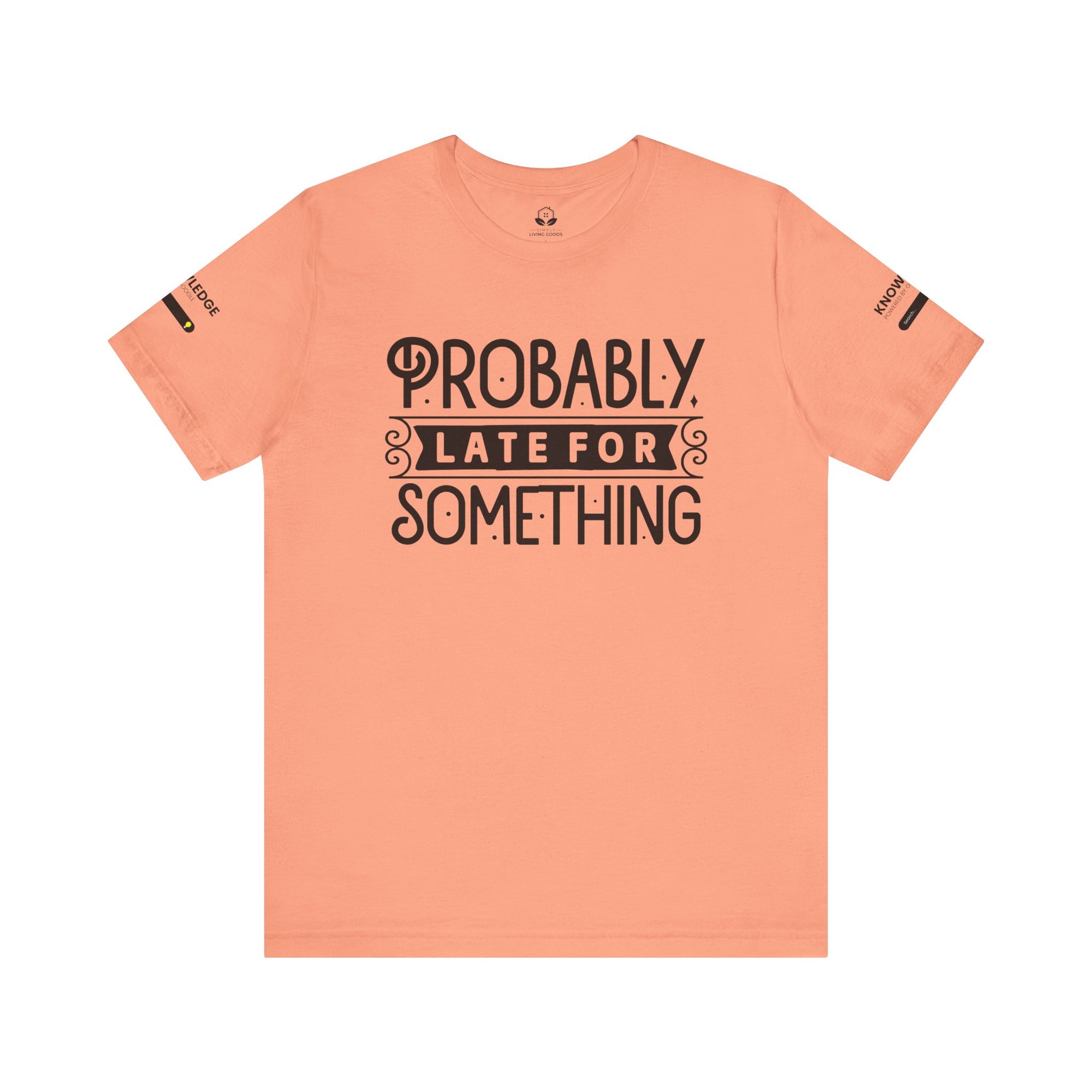 Unisex Jersey Tee with 'Probably Late for Something' Quote - Perfect for Everyday Wear