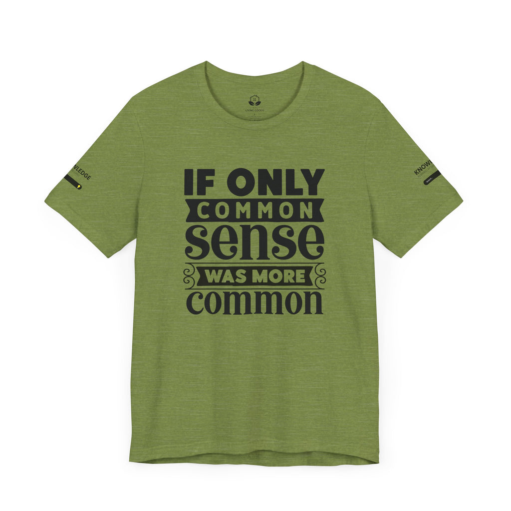 Unisex Jersey Tee with 'If Only Common Sense Was More Common' Quote - Perfect for Everyday Wear