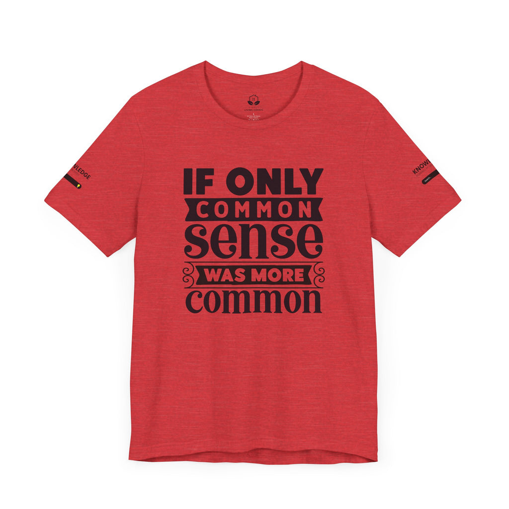 Unisex Jersey Tee with 'If Only Common Sense Was More Common' Quote - Perfect for Everyday Wear