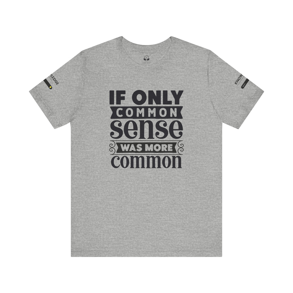 Unisex Jersey Tee with 'If Only Common Sense Was More Common' Quote - Perfect for Everyday Wear