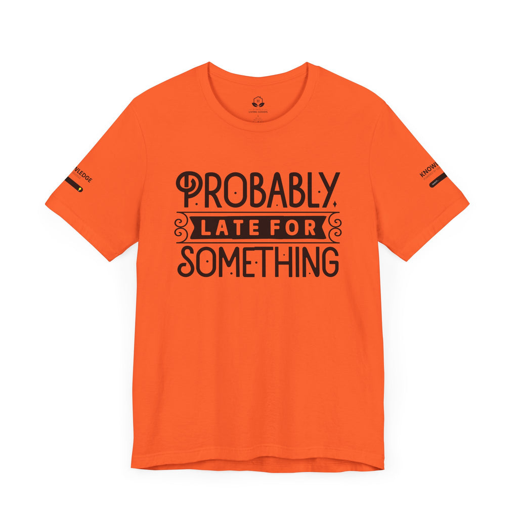Unisex Jersey Tee with 'Probably Late for Something' Quote - Perfect for Everyday Wear
