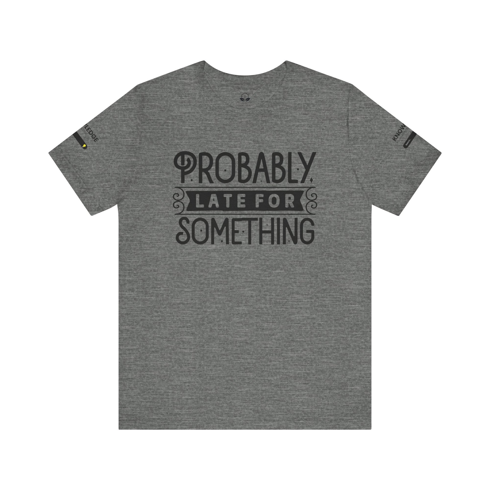 Unisex Jersey Tee with 'Probably Late for Something' Quote - Perfect for Everyday Wear