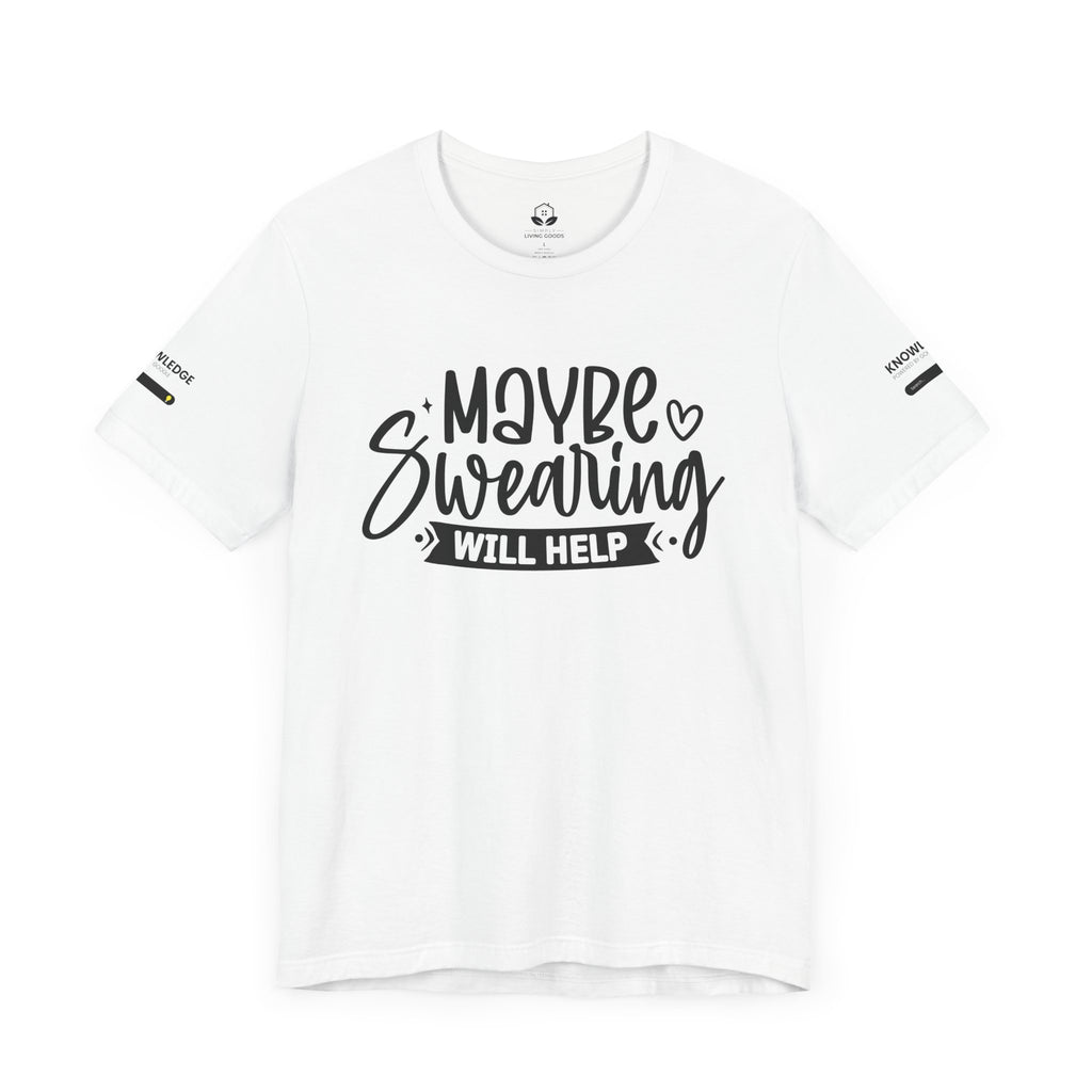 Unisex Jersey Tee with 'Maybe Swearing Will Help' Quote - Perfect for Everyday Wear