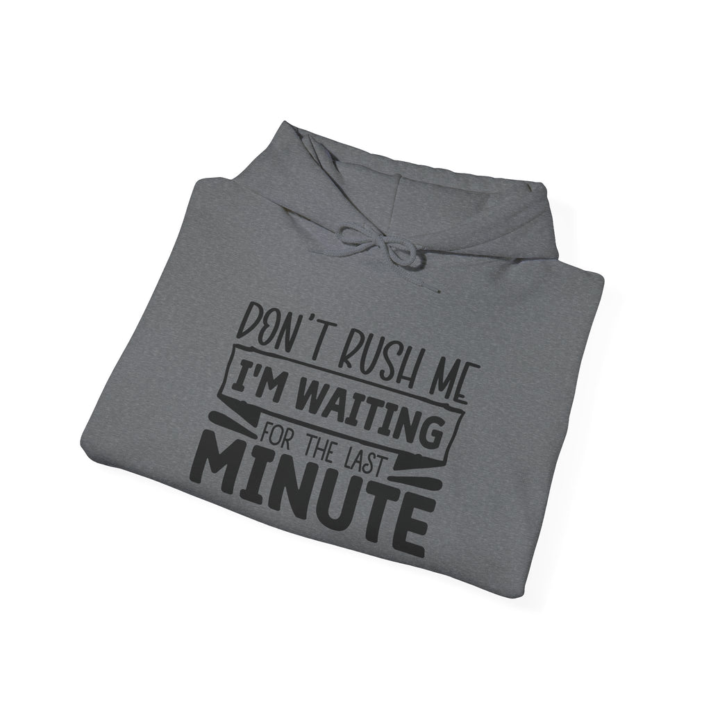 Don't Rush Me Hoodie - Unisex Heavy Blend Sweatshirt