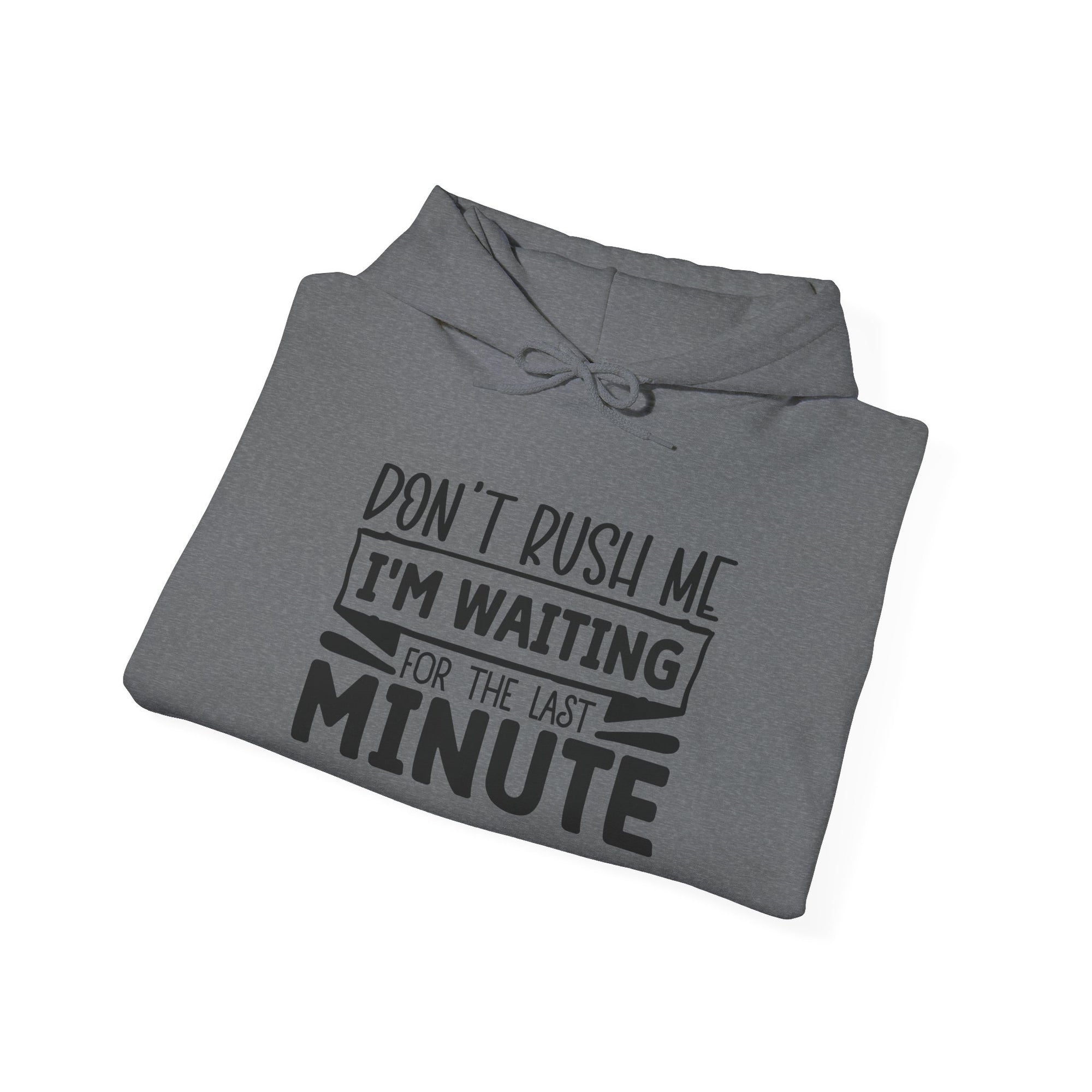 Don't Rush Me Hoodie - Unisex Heavy Blend Sweatshirt