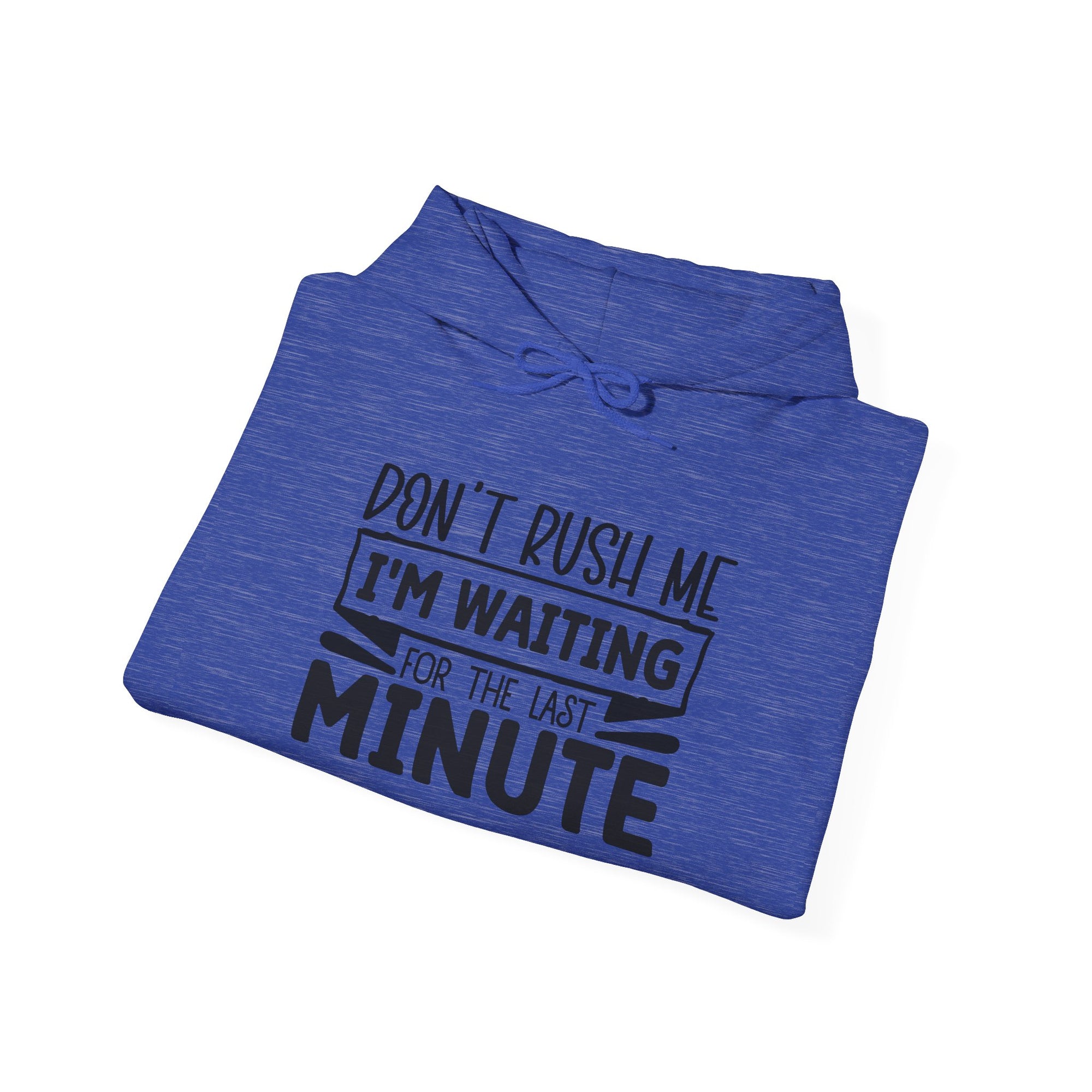 Don't Rush Me Hoodie - Unisex Heavy Blend Sweatshirt