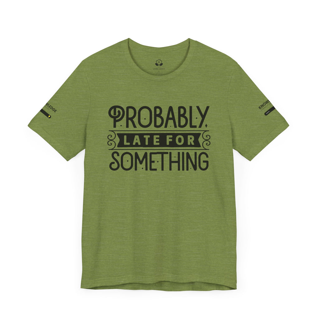 Unisex Jersey Tee with 'Probably Late for Something' Quote - Perfect for Everyday Wear