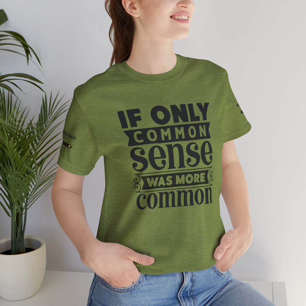 Unisex Jersey Tee with 'If Only Common Sense Was More Common' Quote - Perfect for Everyday Wear