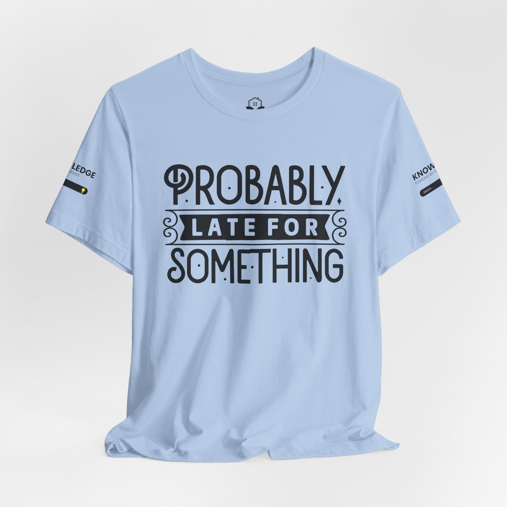 Unisex Jersey Tee with 'Probably Late for Something' Quote - Perfect for Everyday Wear