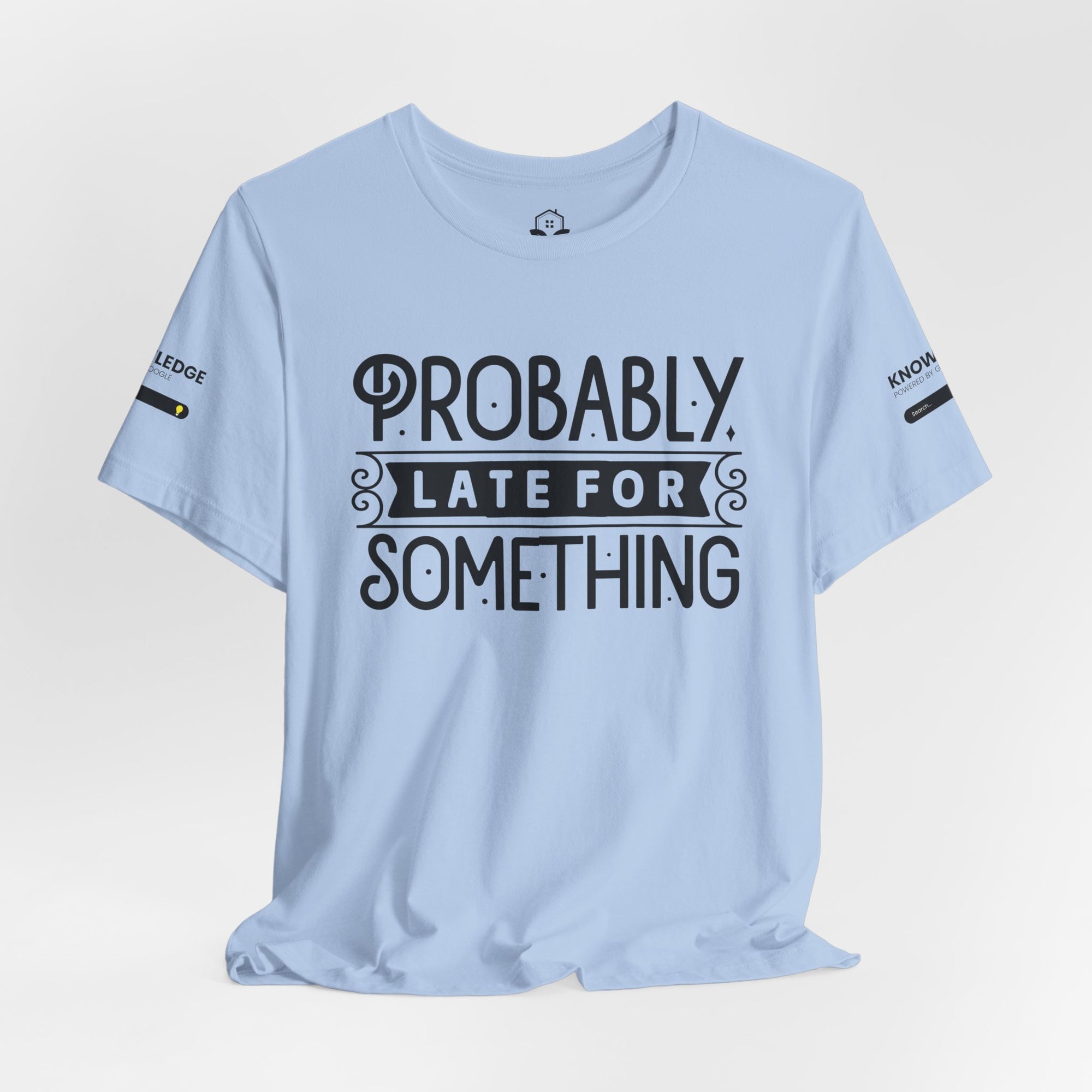 Unisex Jersey Tee with 'Probably Late for Something' Quote - Perfect for Everyday Wear