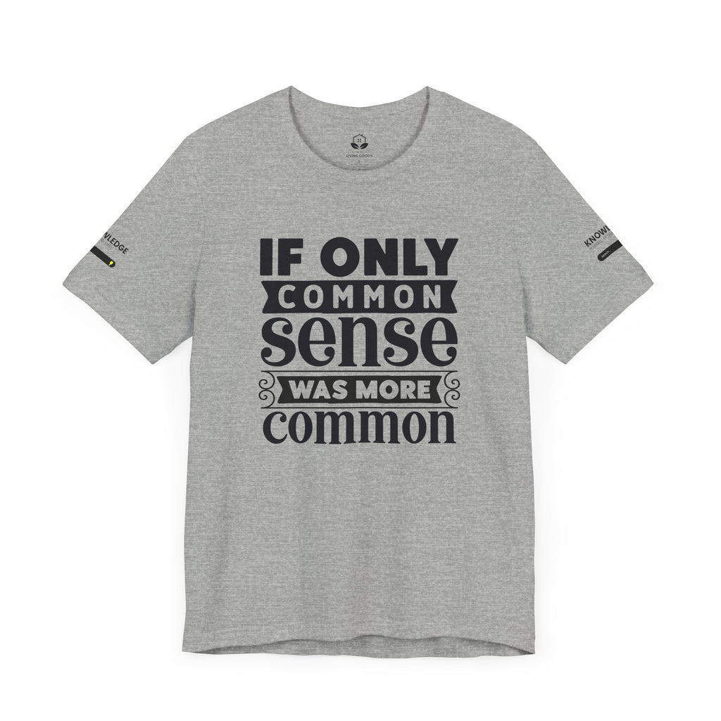Unisex Jersey Tee with 'If Only Common Sense Was More Common' Quote - Perfect for Everyday Wear