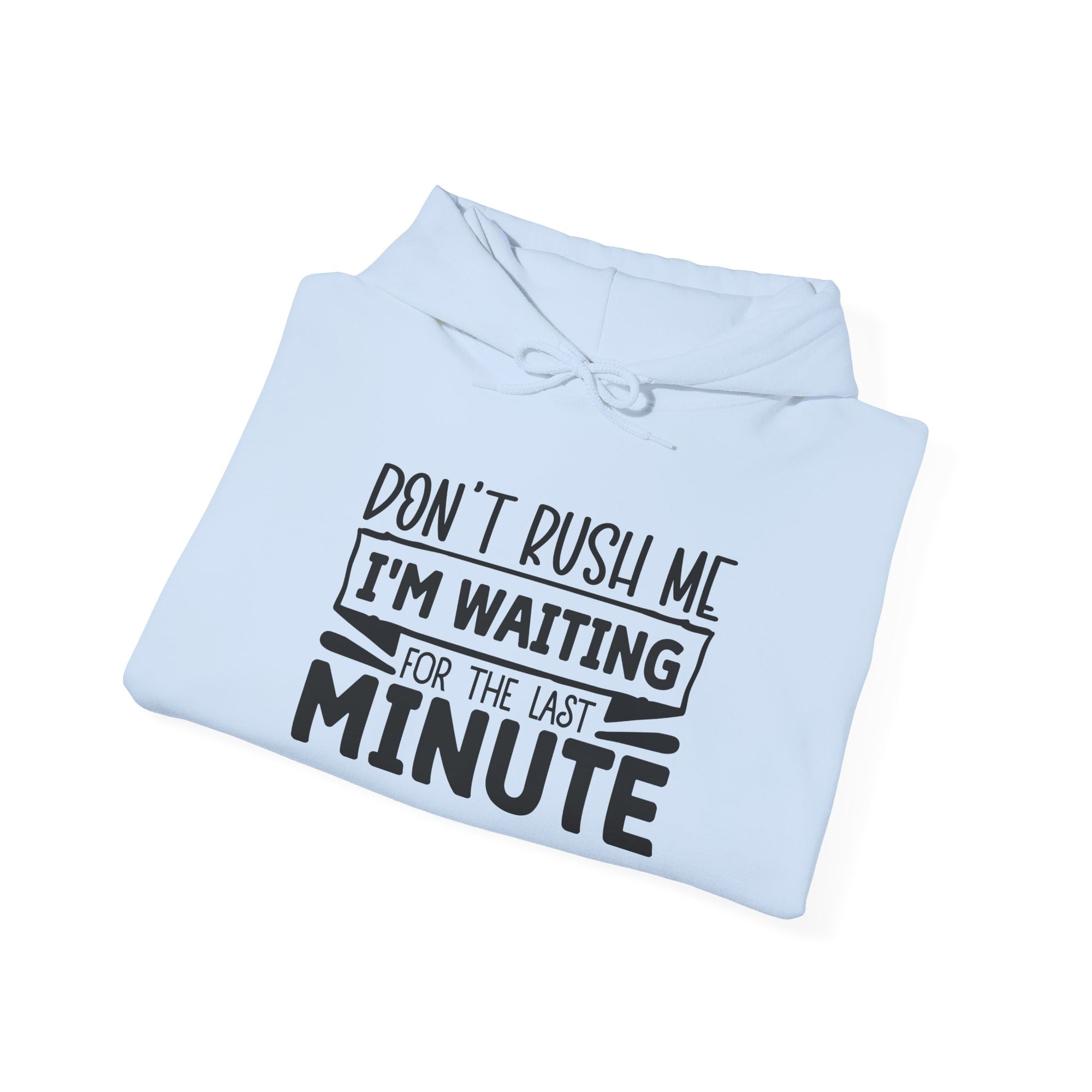 Don't Rush Me Hoodie - Unisex Heavy Blend Sweatshirt