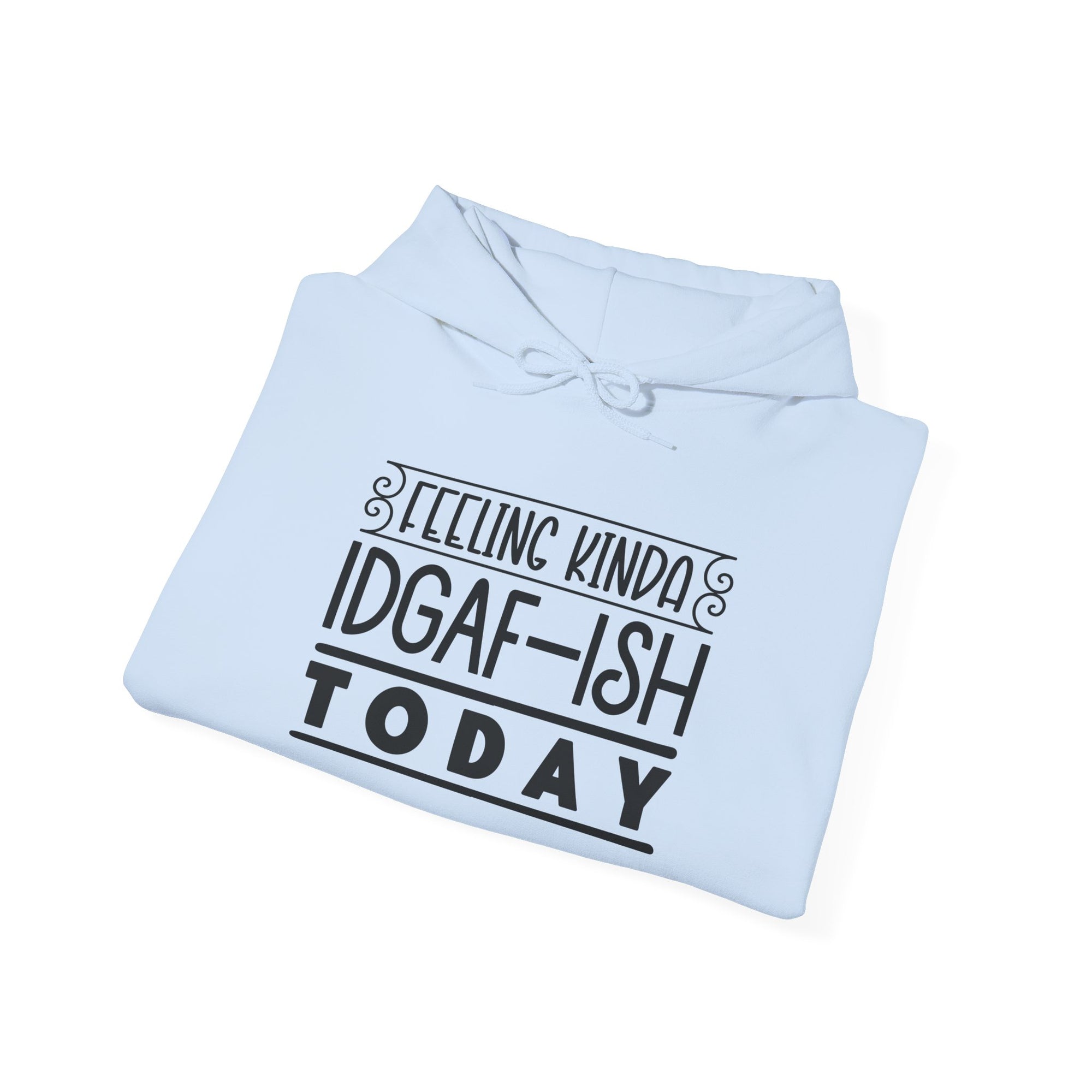 Feeling Kinda IDGAF Hoodie - Unisex Heavy Blend Sweatshirt