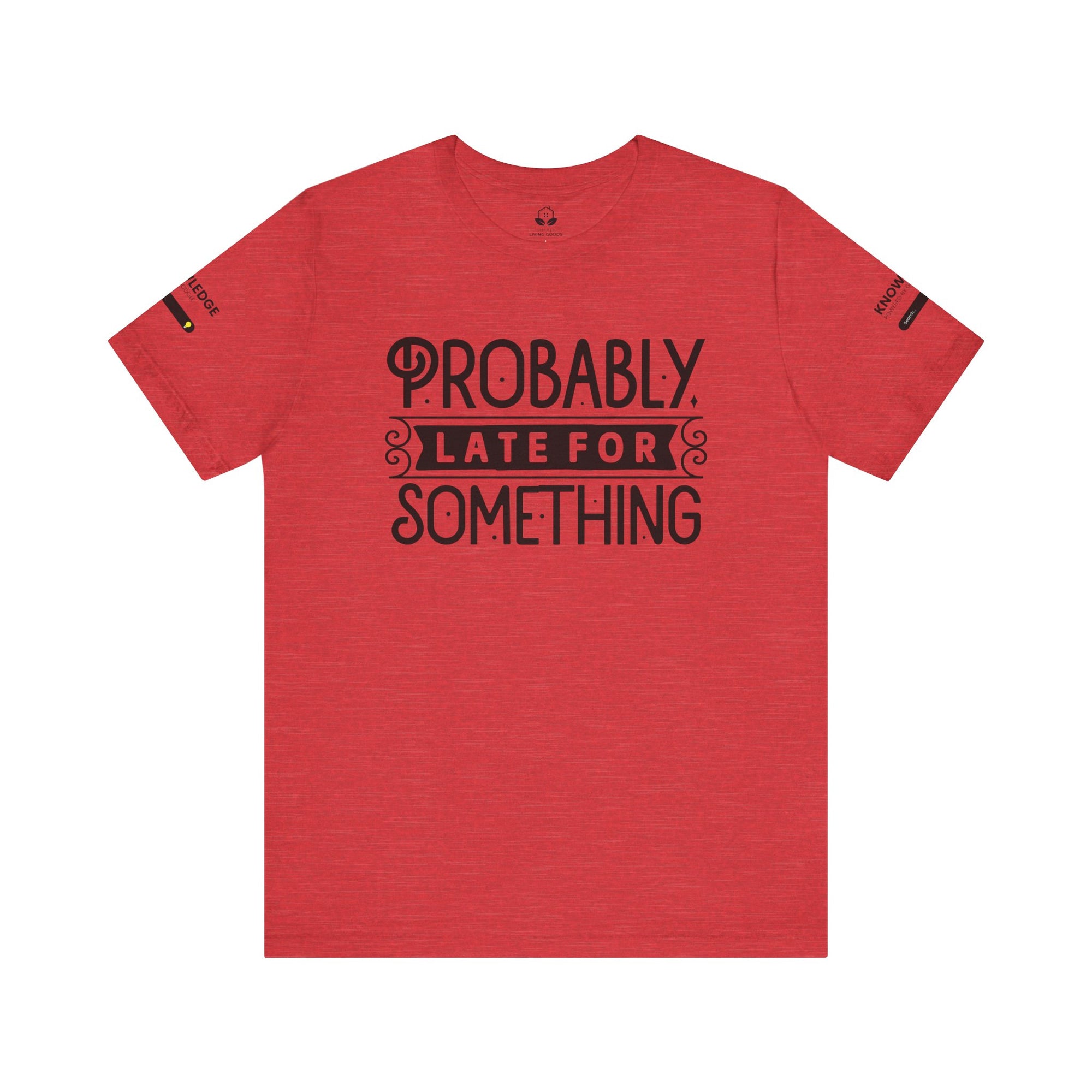 Unisex Jersey Tee with 'Probably Late for Something' Quote - Perfect for Everyday Wear