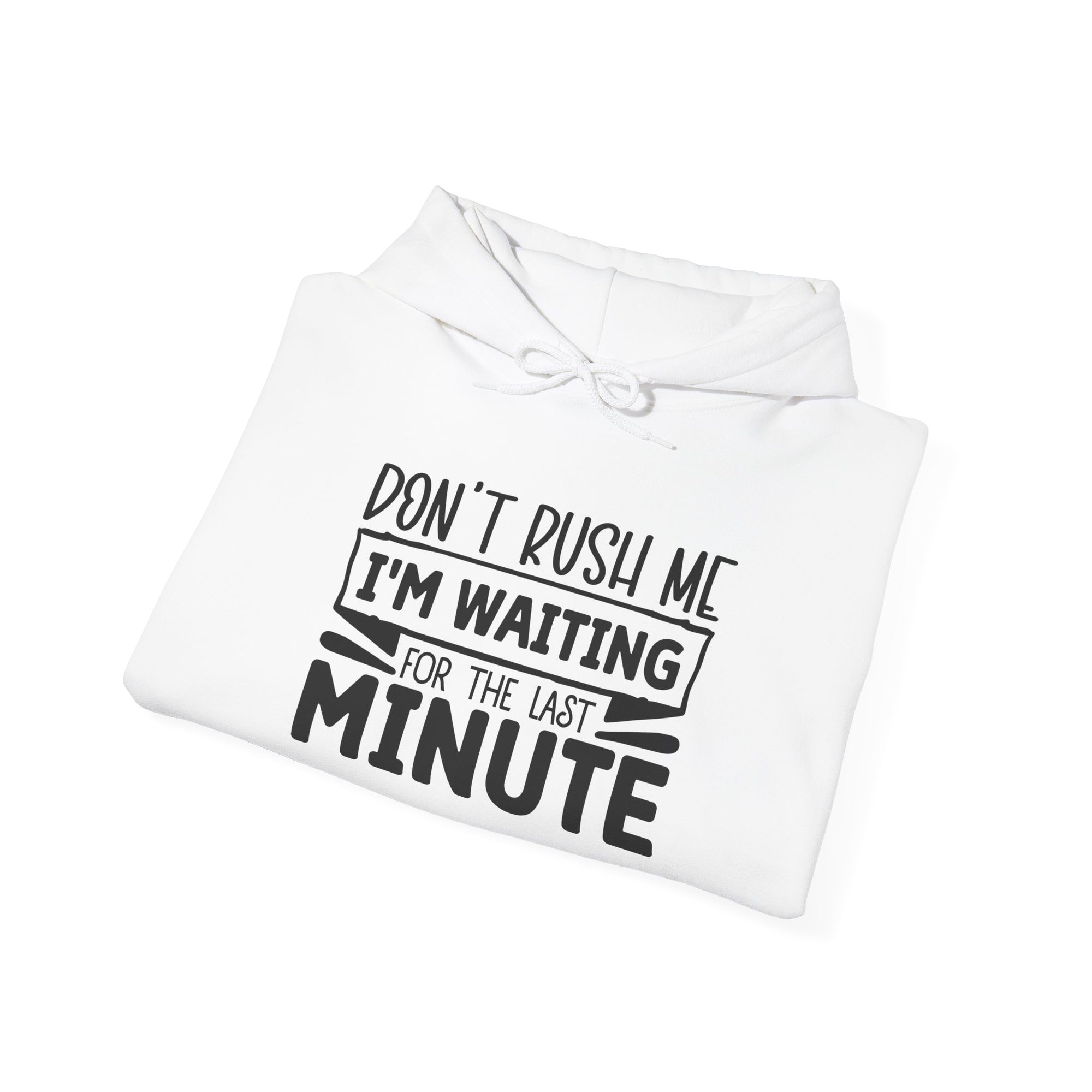 Don't Rush Me Hoodie - Unisex Heavy Blend Sweatshirt