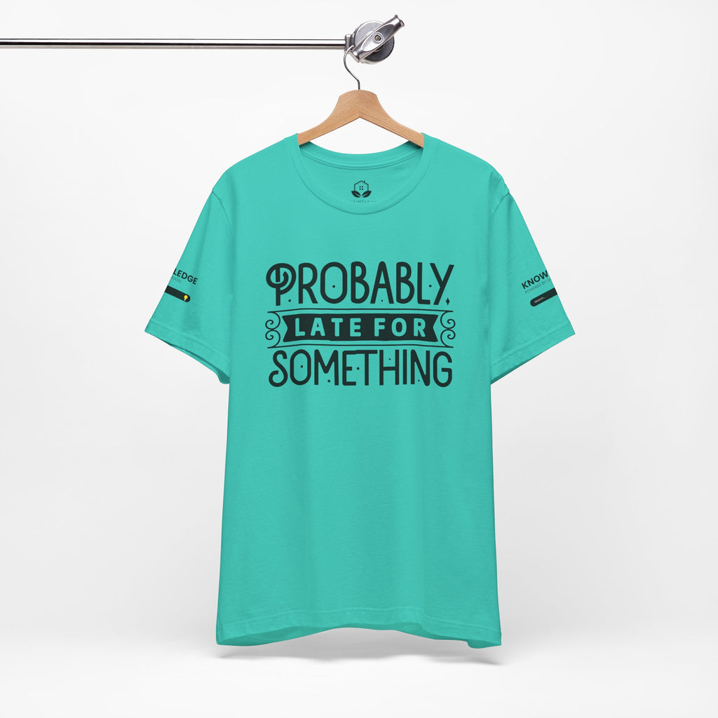 Unisex Jersey Tee with 'Probably Late for Something' Quote - Perfect for Everyday Wear