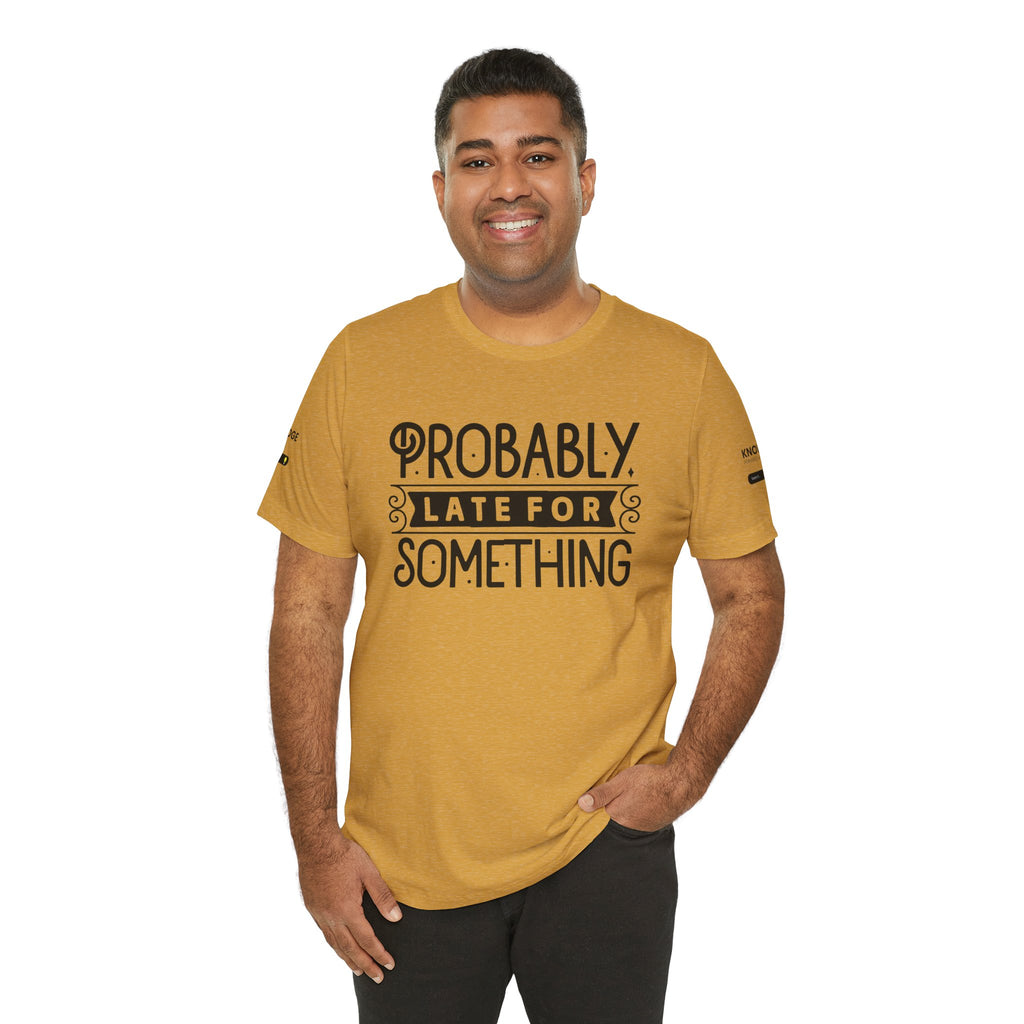 Unisex Jersey Tee with 'Probably Late for Something' Quote - Perfect for Everyday Wear