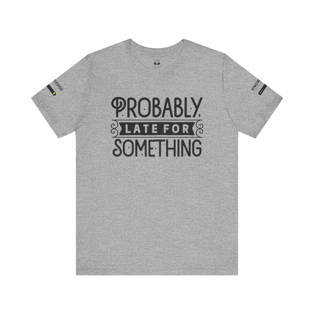 Unisex Jersey Tee with 'Probably Late for Something' Quote - Perfect for Everyday Wear