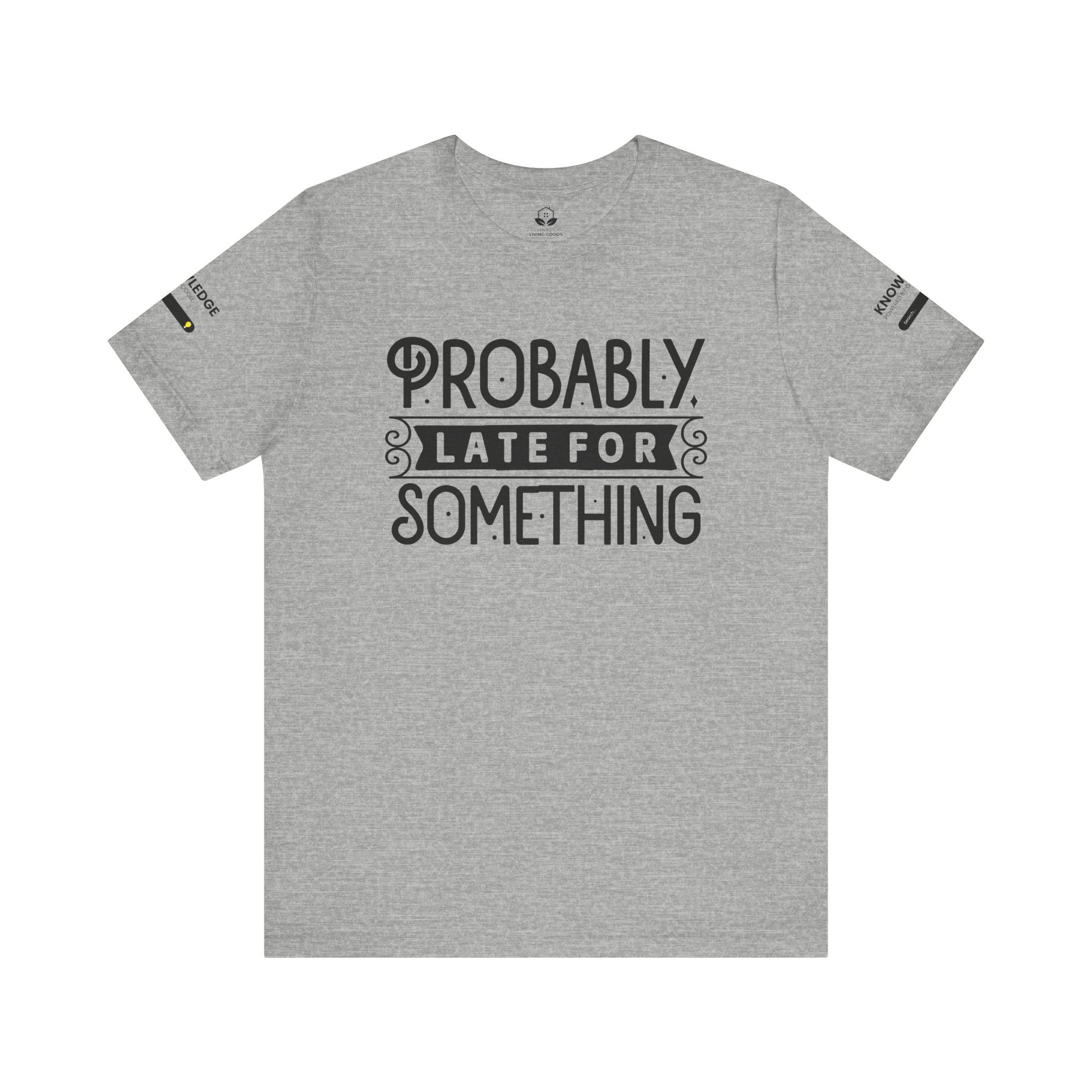 Unisex Jersey Tee with 'Probably Late for Something' Quote - Perfect for Everyday Wear
