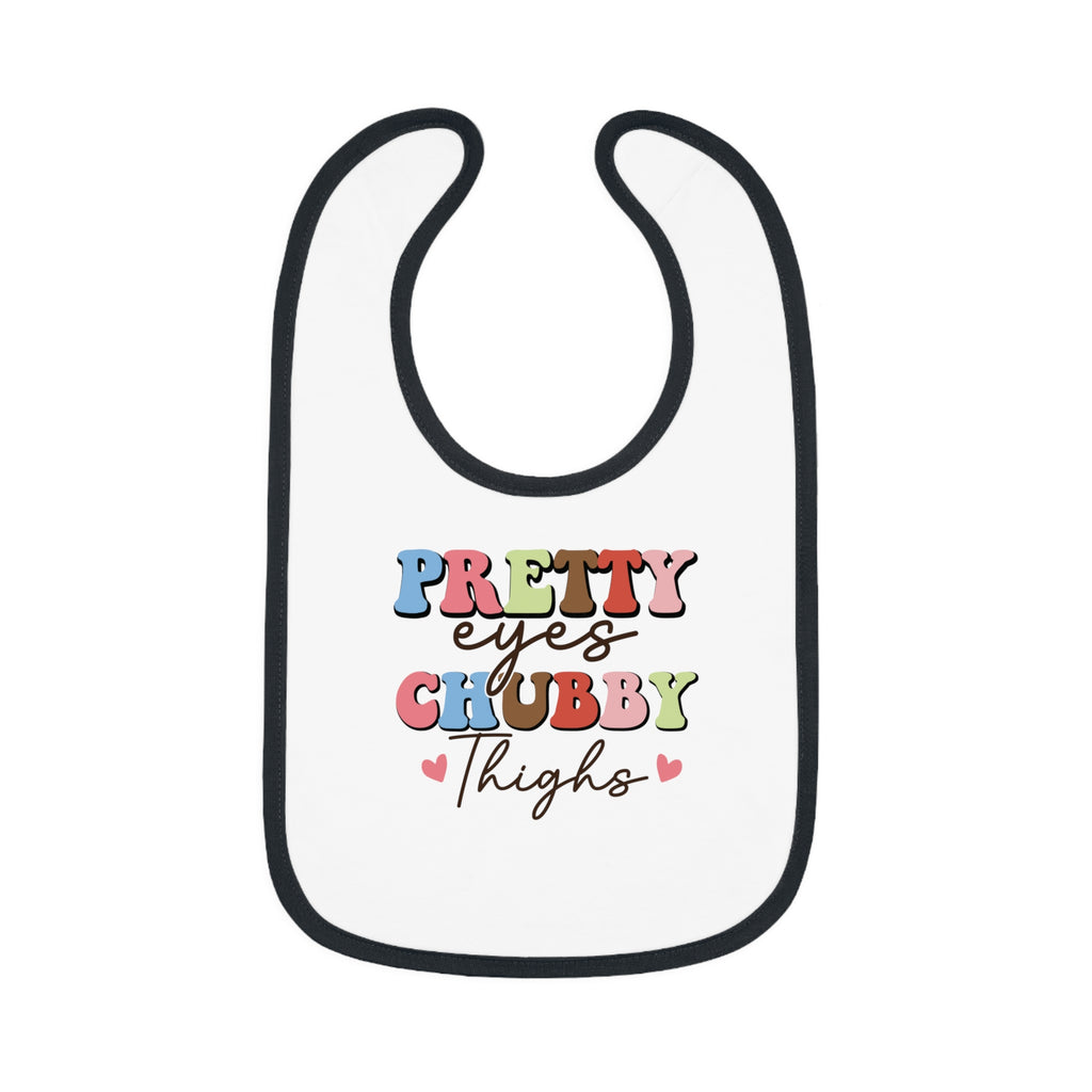 Pretty Eyes Chubby Thighs Baby Bib - Cute Contrast Trim Jersey Bib for Infants