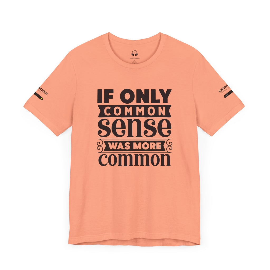 Unisex Jersey Tee with 'If Only Common Sense Was More Common' Quote - Perfect for Everyday Wear