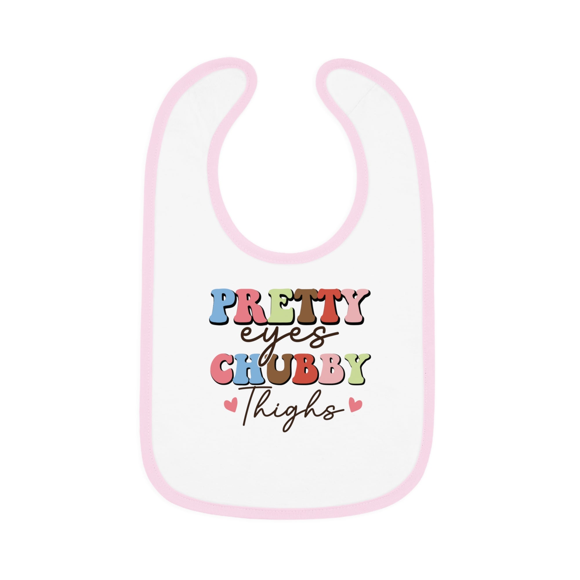 Pretty Eyes Chubby Thighs Baby Bib - Cute Contrast Trim Jersey Bib for Infants