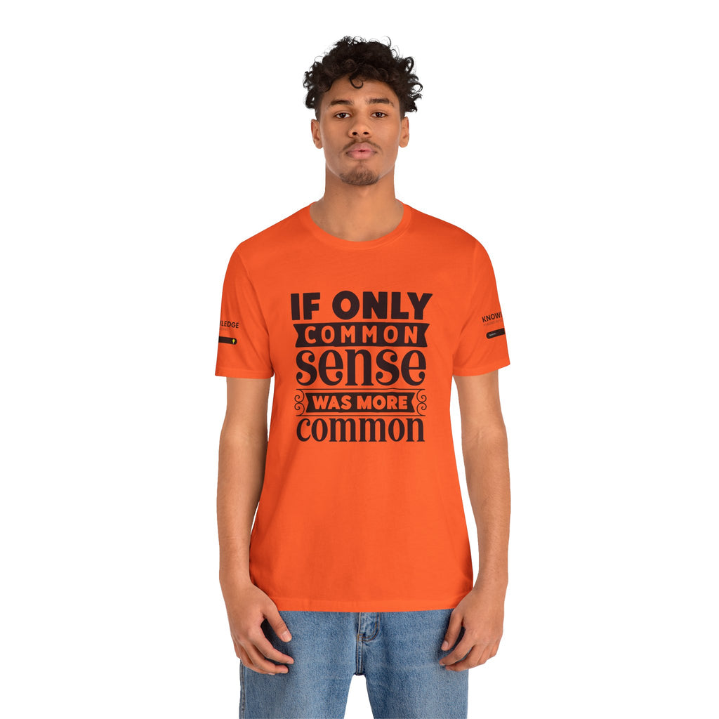 Unisex Jersey Tee with 'If Only Common Sense Was More Common' Quote - Perfect for Everyday Wear