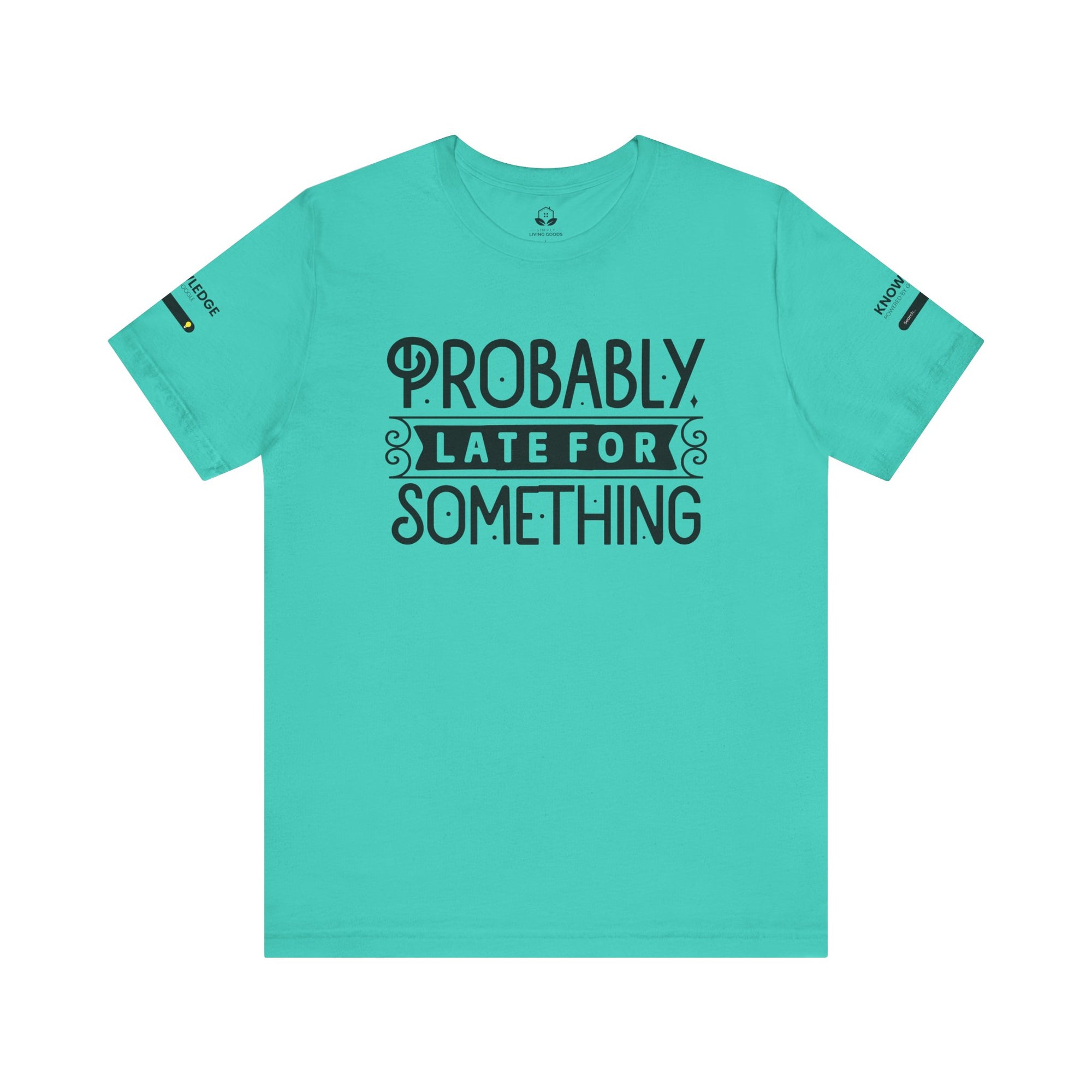 Unisex Jersey Tee with 'Probably Late for Something' Quote - Perfect for Everyday Wear